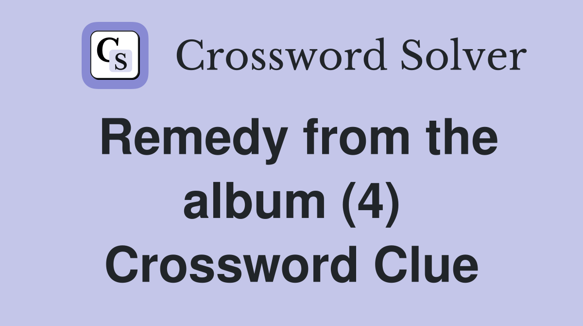Remedy from the album (4) Crossword Clue