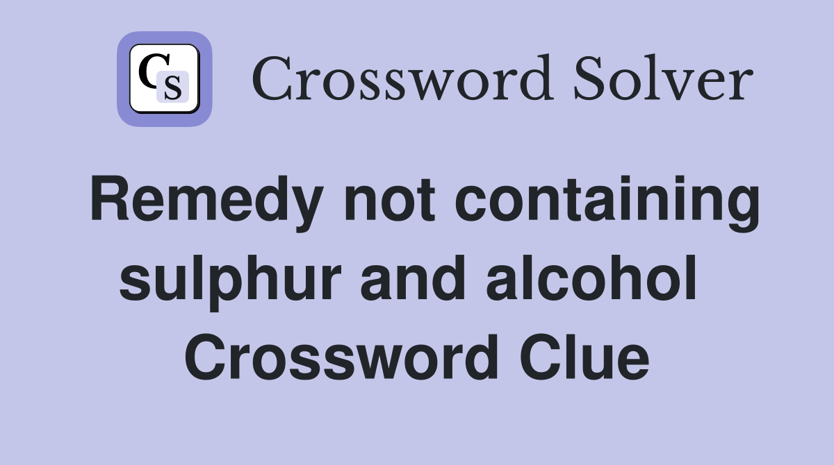 Remedy not containing sulphur and alcohol  Crossword Clue