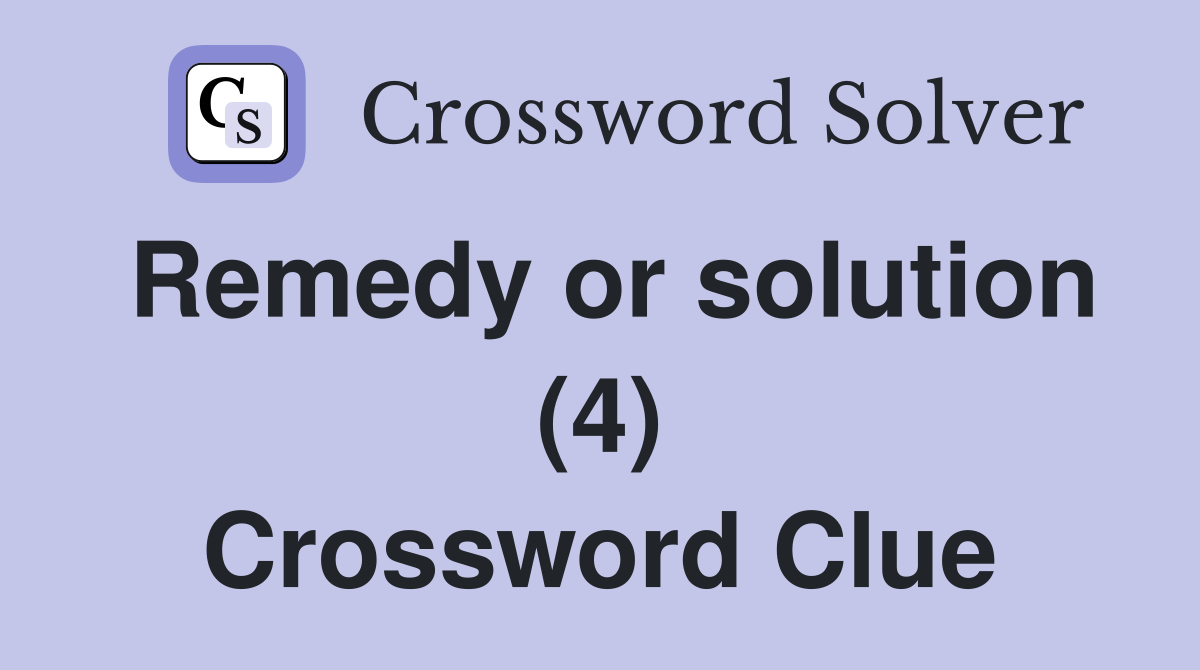 Remedy or solution (4) Crossword Clue