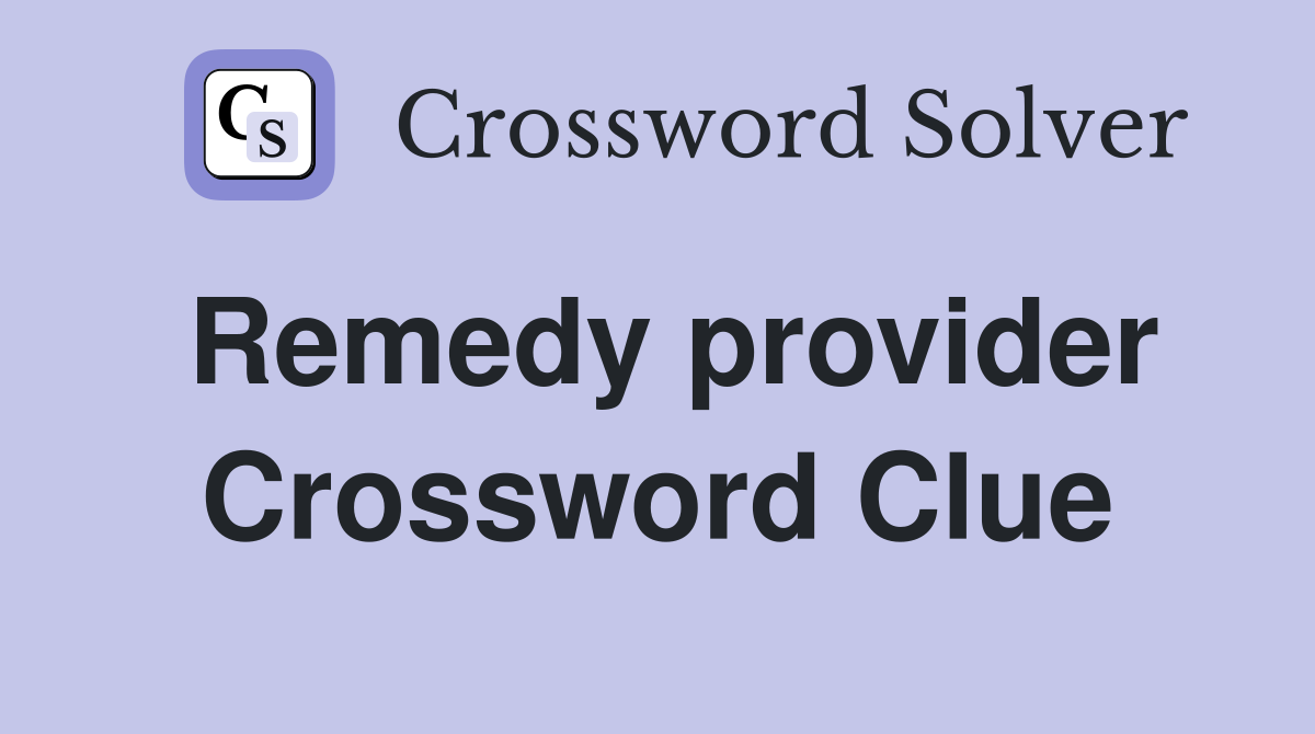 Remedy provider Crossword Clue