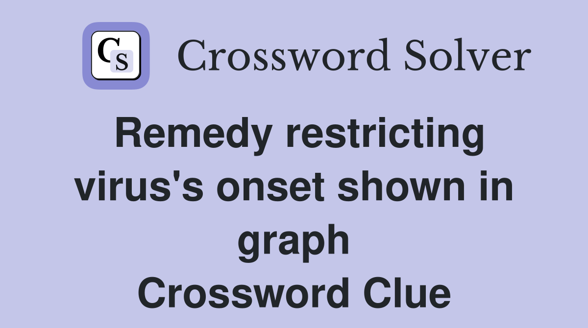 Remedy restricting virus's onset shown in graph Crossword Clue