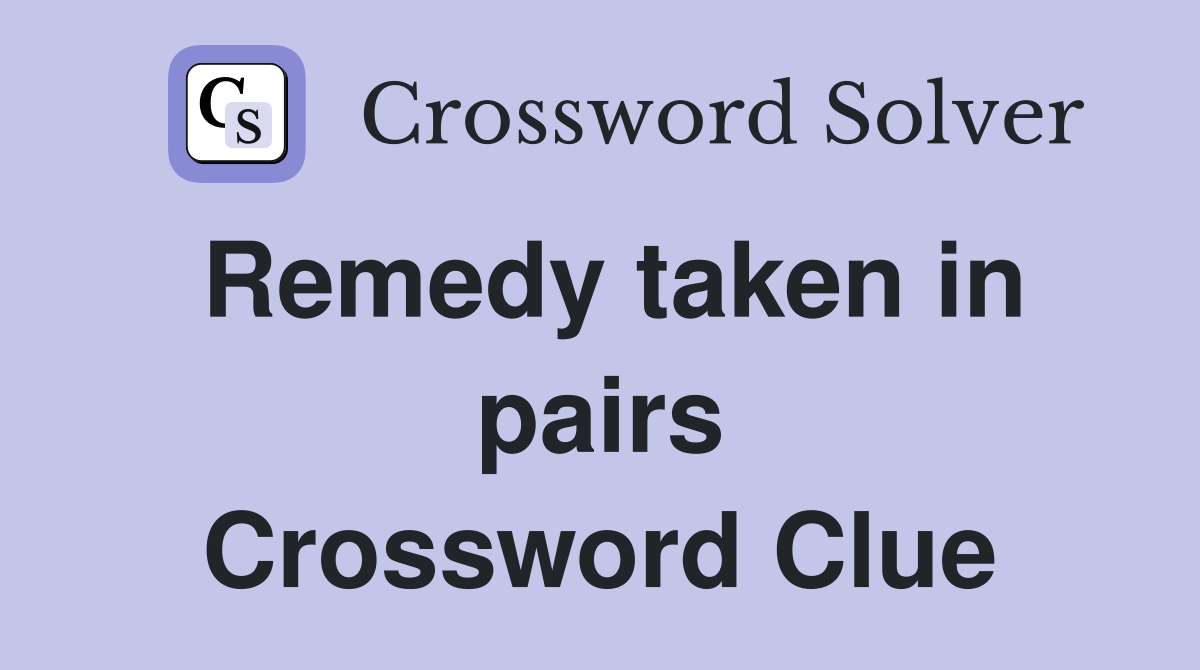 Remedy taken in pairs Crossword Clue