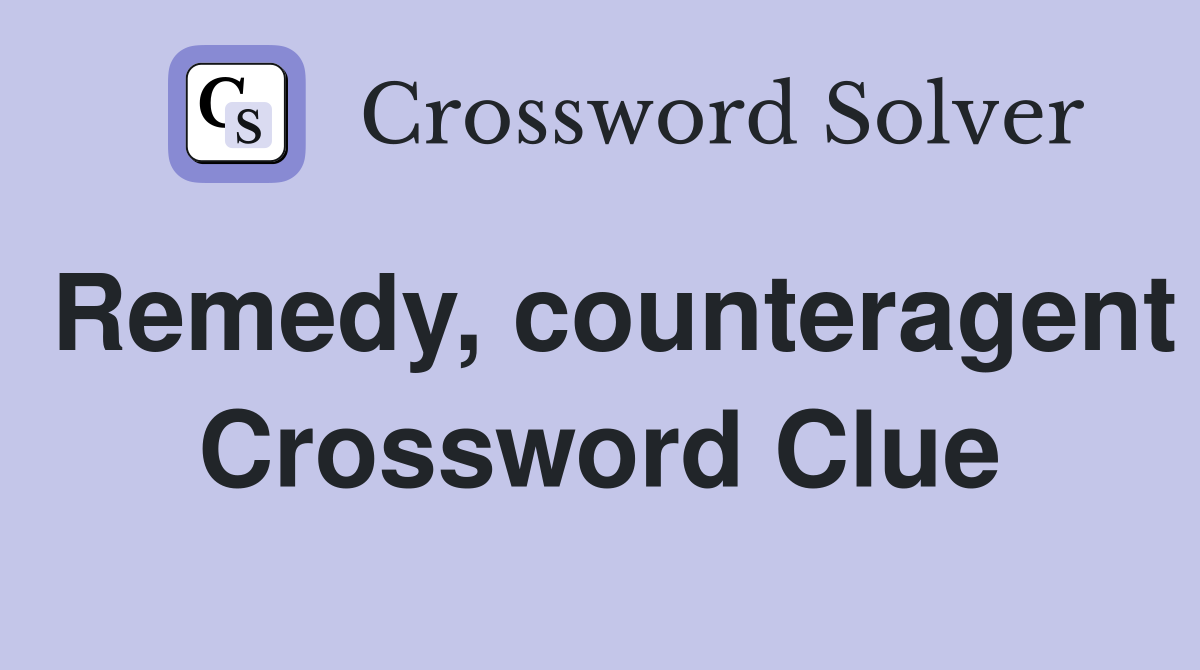 Remedy, counteragent Crossword Clue