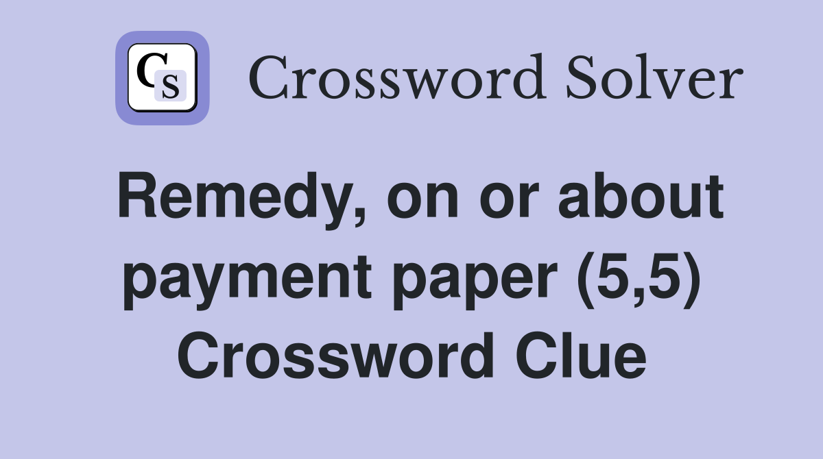 Remedy, on or about payment paper (5,5) Crossword Clue