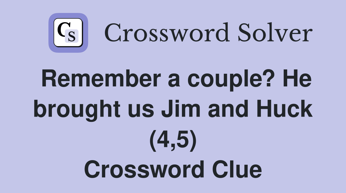 Remember a couple? He brought us Jim and Huck (4,5) Crossword Clue