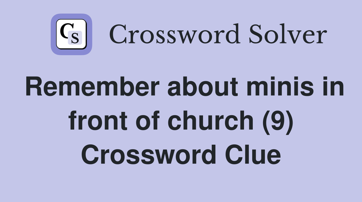 Remember about minis in front of church (9) Crossword Clue