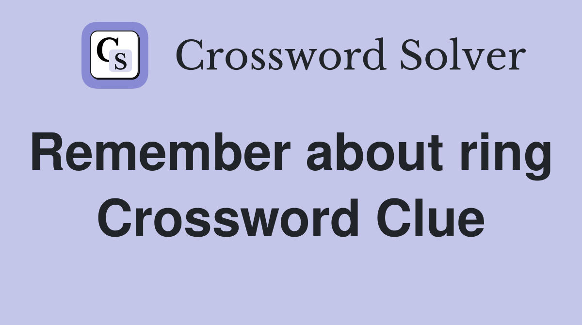Remember about ring  Crossword Clue