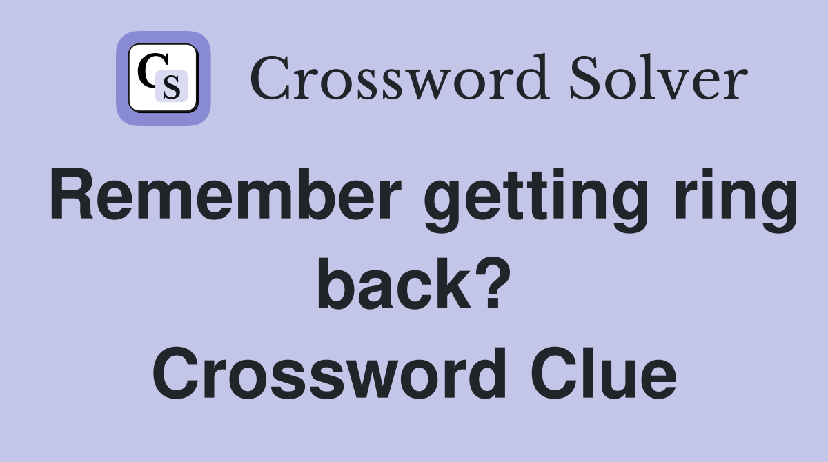 Remember getting ring back? Crossword Clue