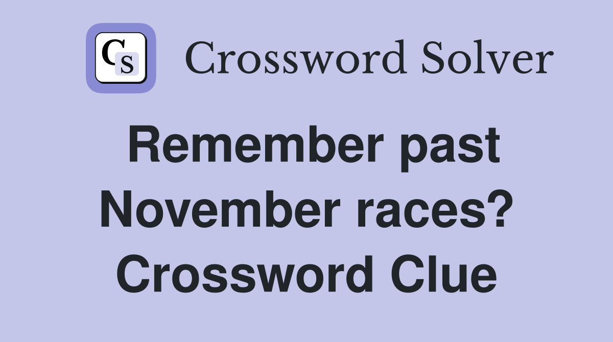 Remember past November races? Crossword Clue