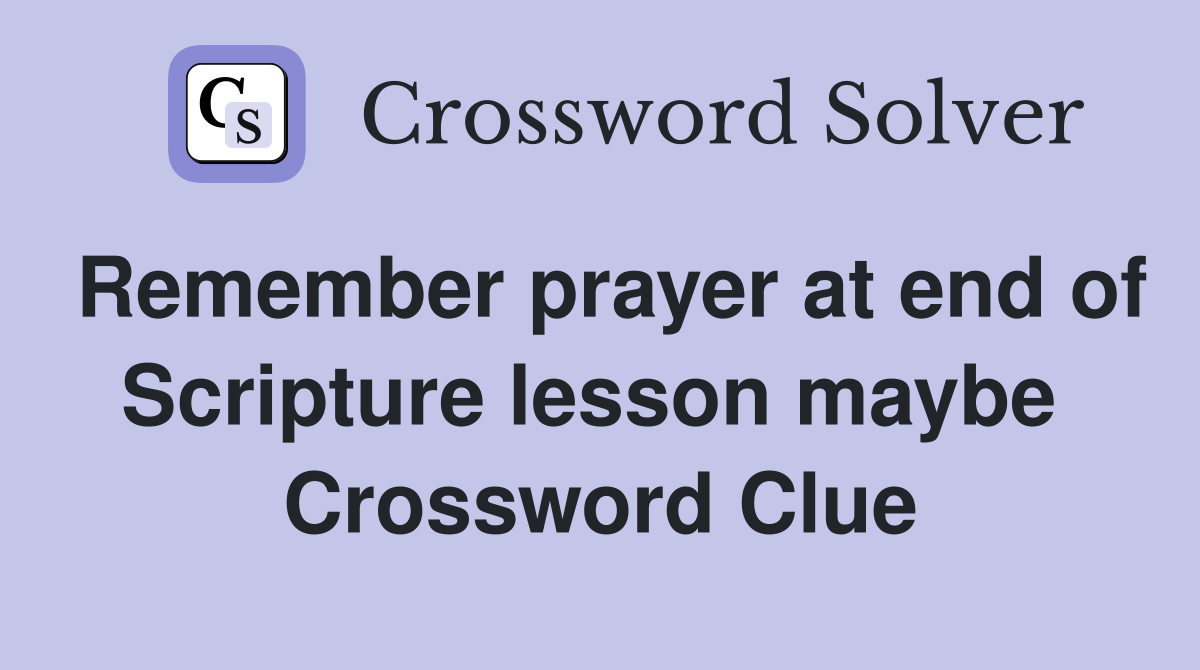 Remember prayer at end of Scripture lesson maybe  Crossword Clue