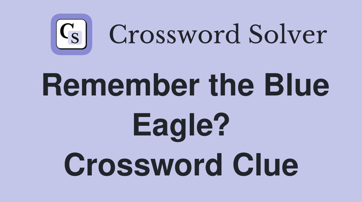 Remember the Blue Eagle? Crossword Clue