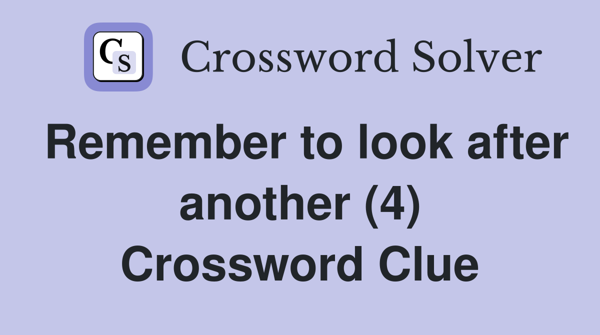 Remember to look after another (4) Crossword Clue
