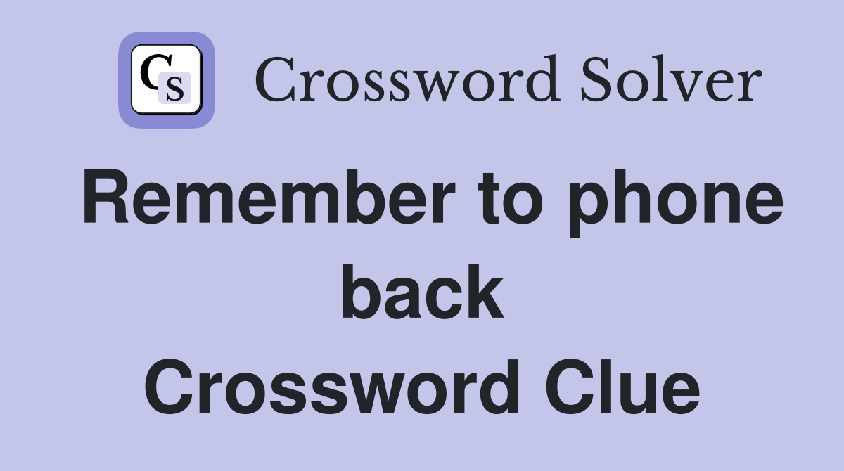 Remember to phone back Crossword Clue