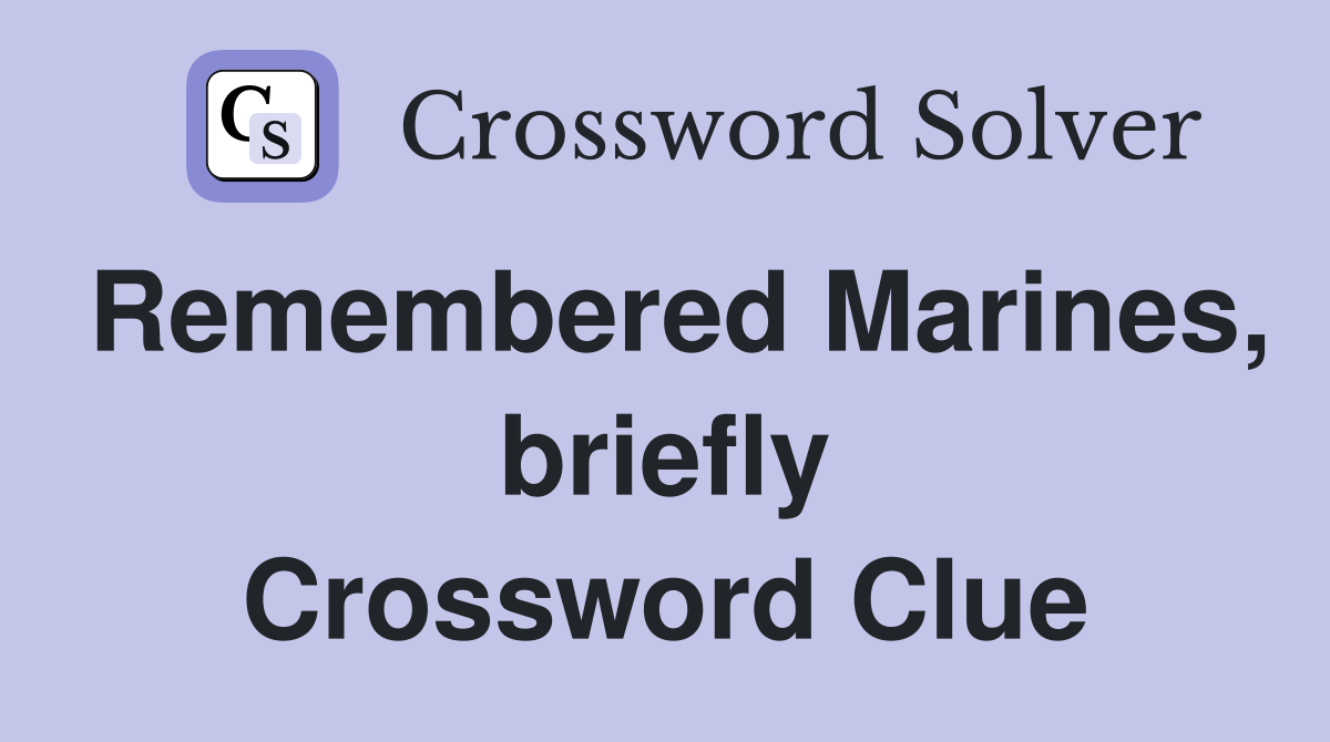 Remembered Marines, briefly Crossword Clue