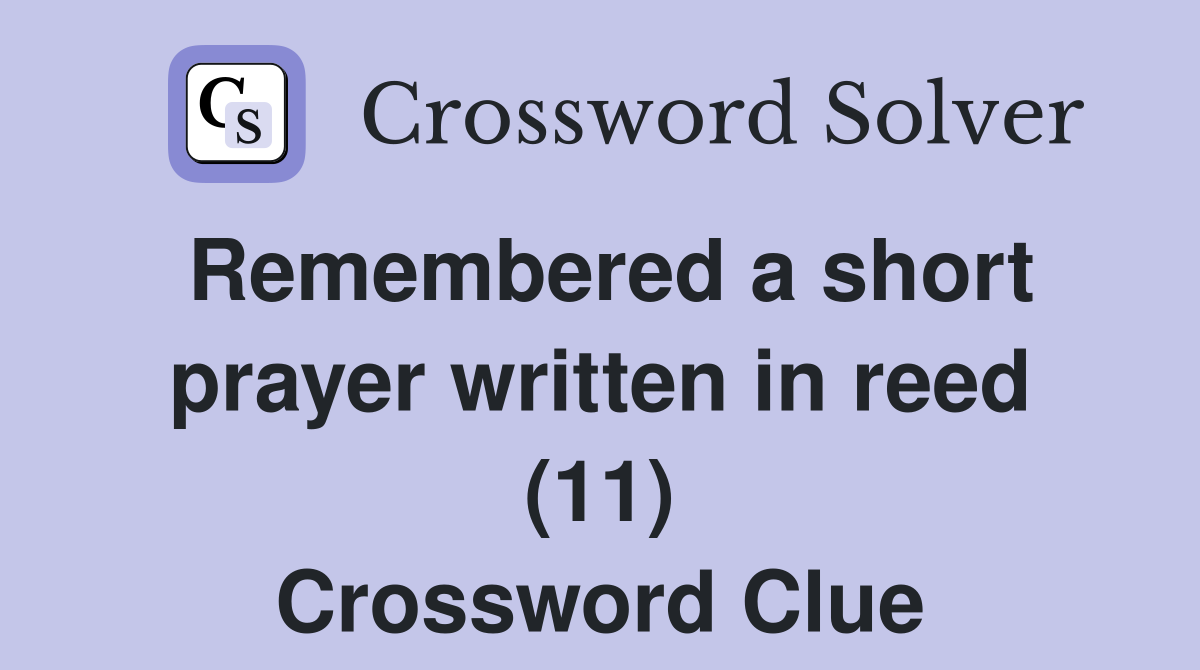 Remembered a short prayer written in reed (11) Crossword Clue