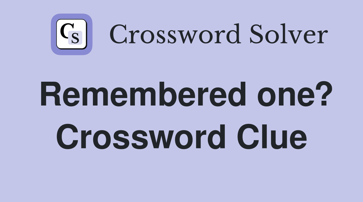Remembered one? Crossword Clue