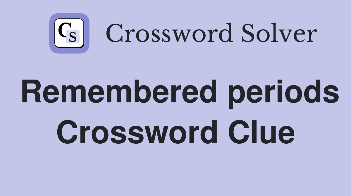 Remembered periods Crossword Clue