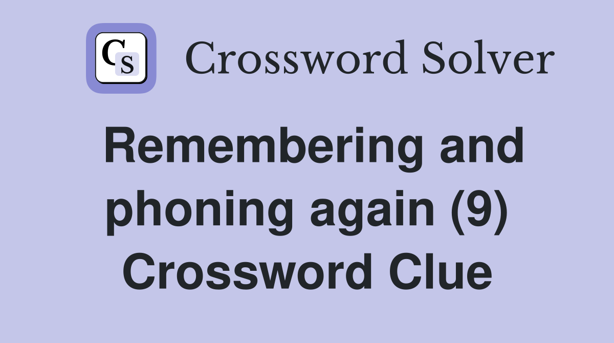 Remembering and phoning again (9) Crossword Clue