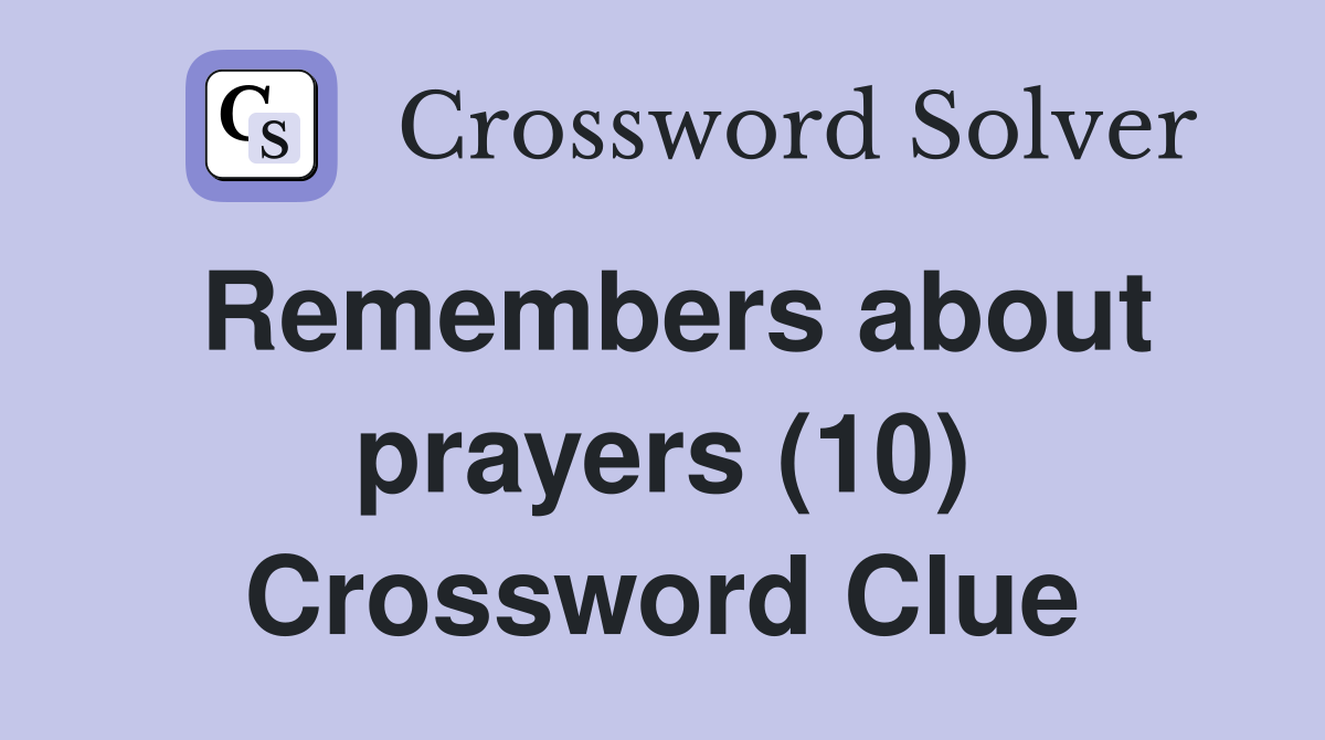 Remembers about prayers (10) Crossword Clue