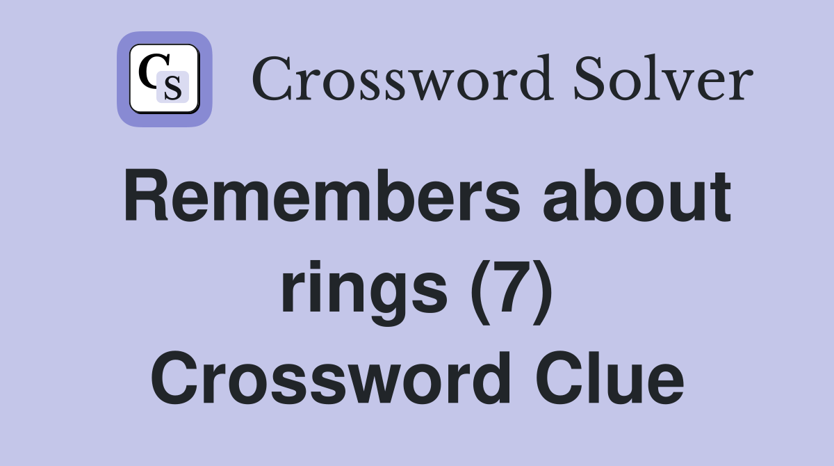 Remembers about rings (7) Crossword Clue