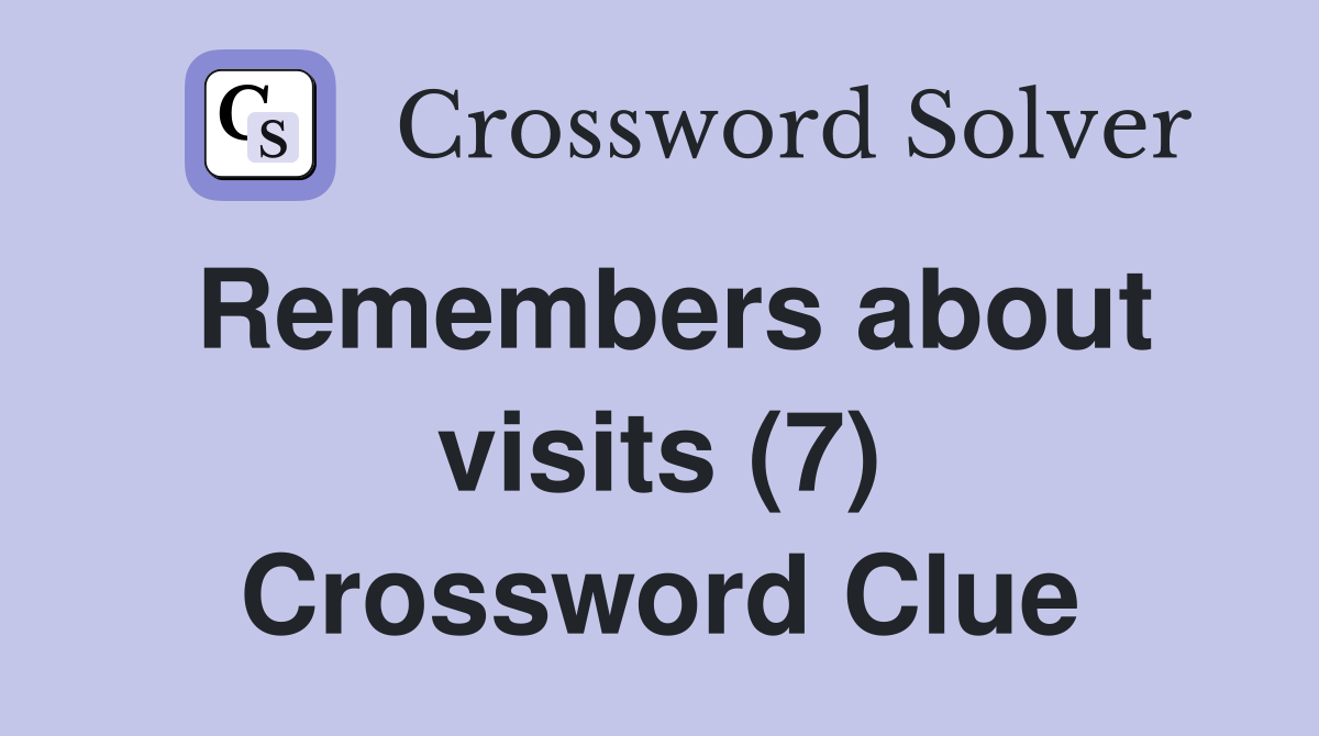 Remembers about visits (7) Crossword Clue
