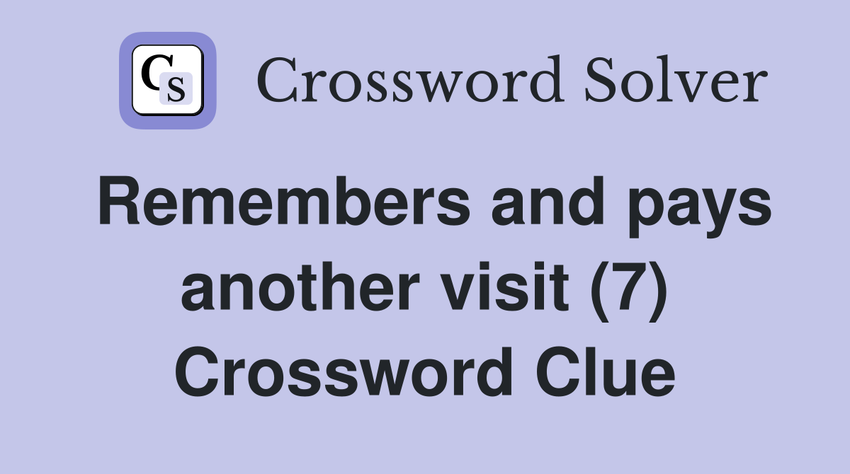 Remembers and pays another visit (7) Crossword Clue