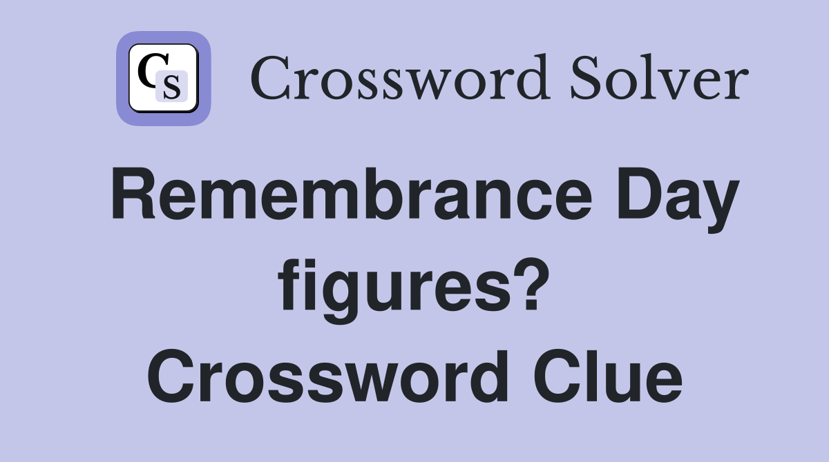 Remembrance Day figures? Crossword Clue