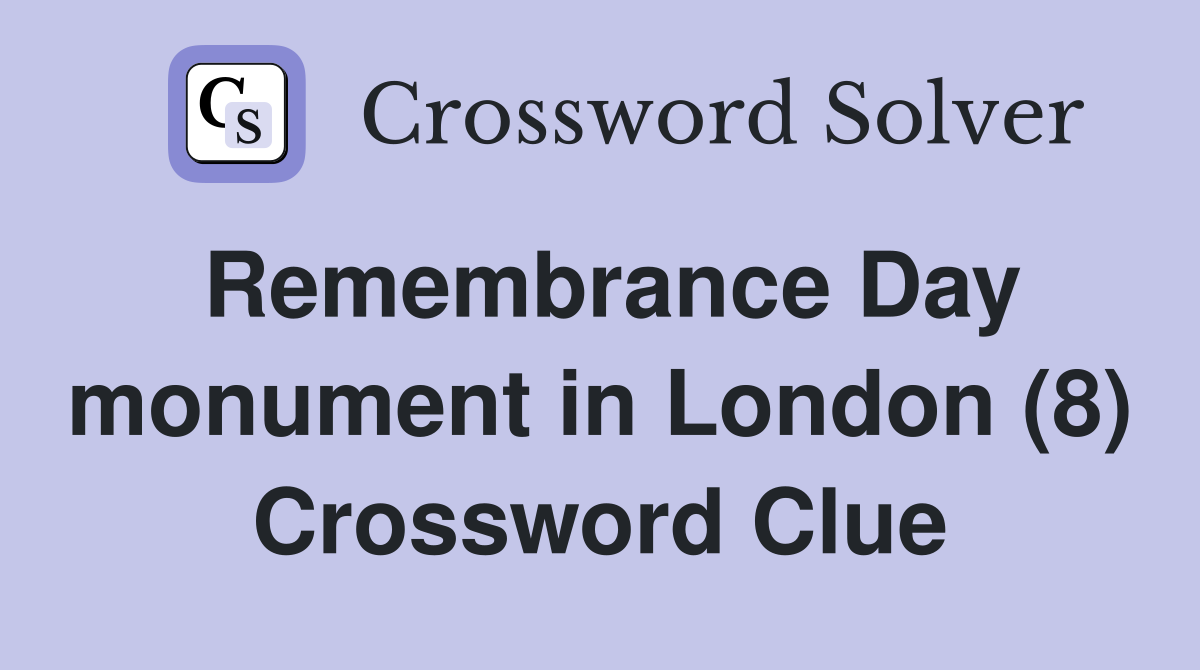 Remembrance Day monument in London (8) Crossword Clue