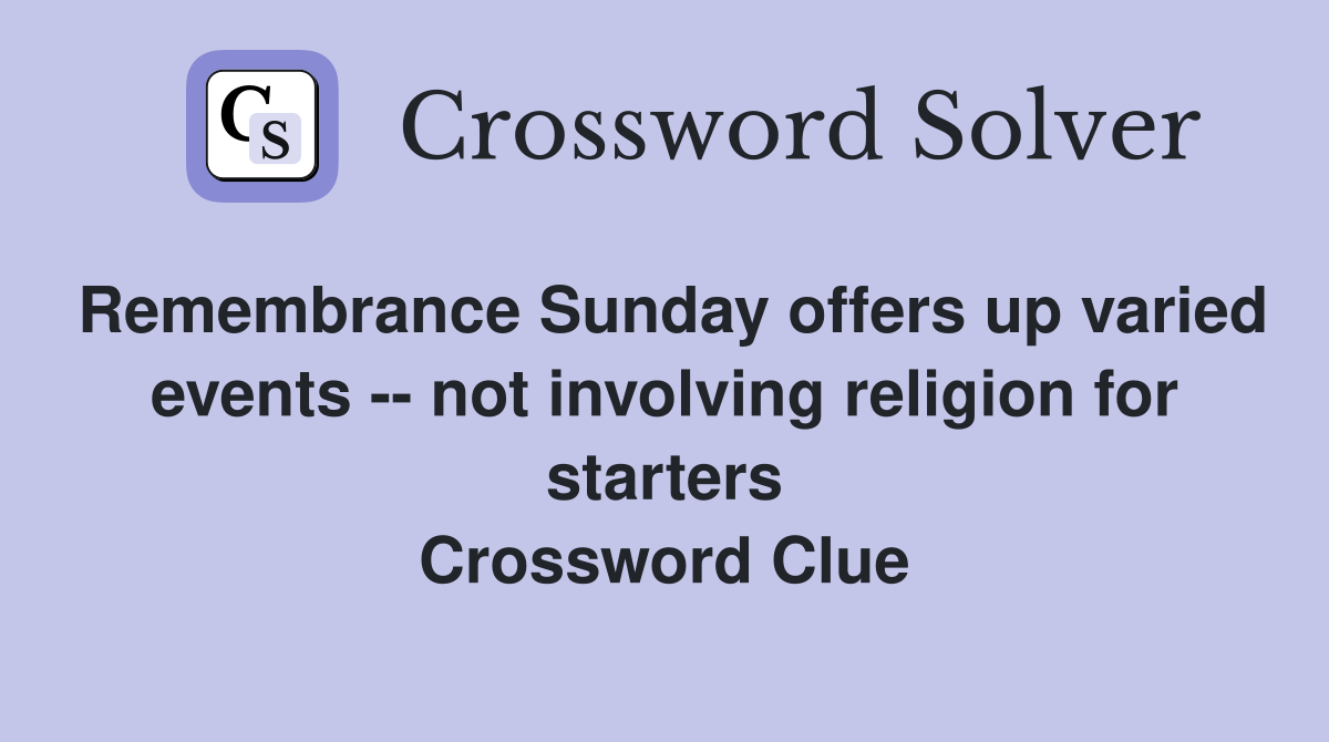 Remembrance Sunday offers up varied events -- not involving religion for starters Crossword Clue