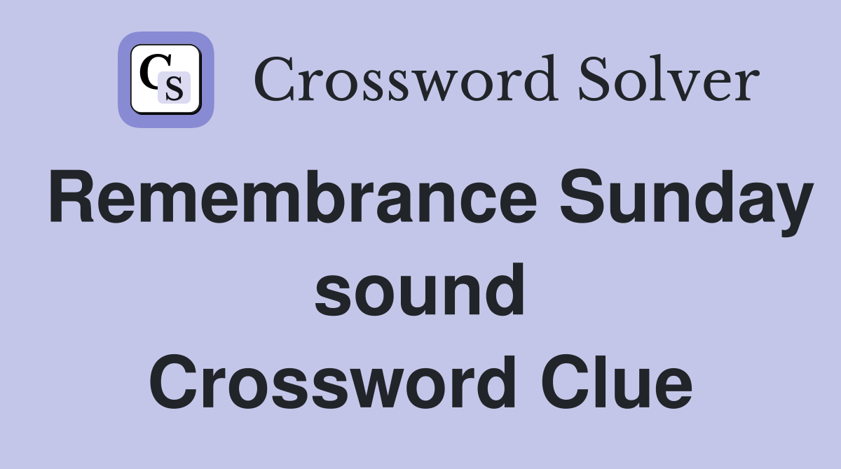 Remembrance Sunday sound Crossword Clue