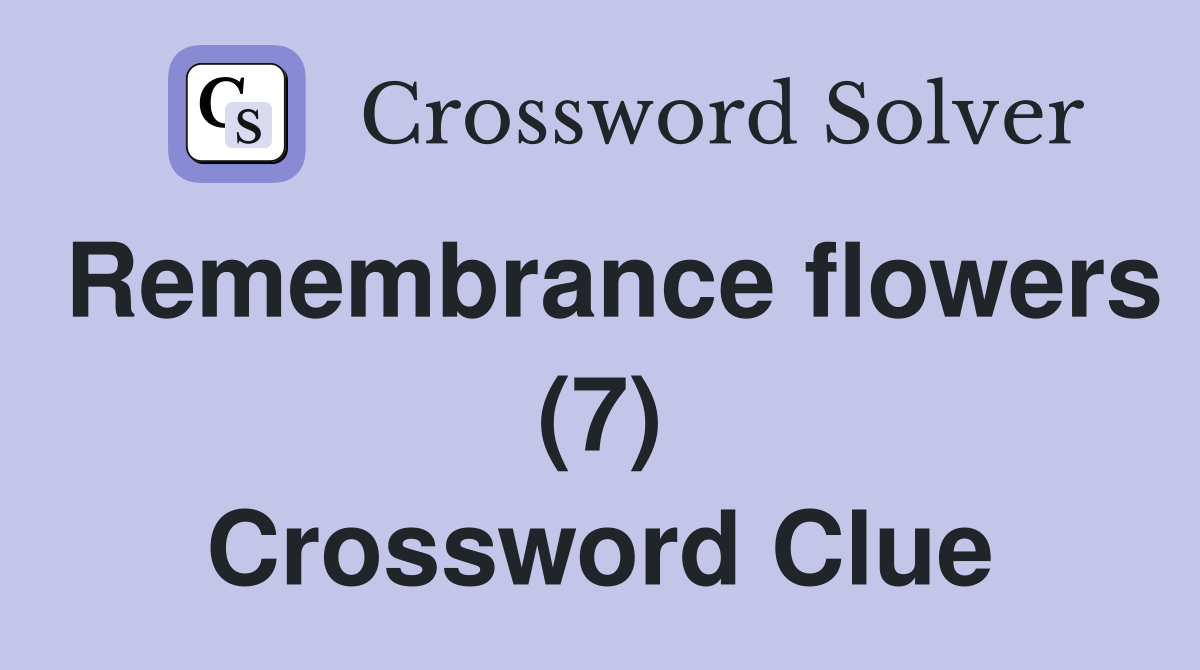 Remembrance flowers (7) Crossword Clue