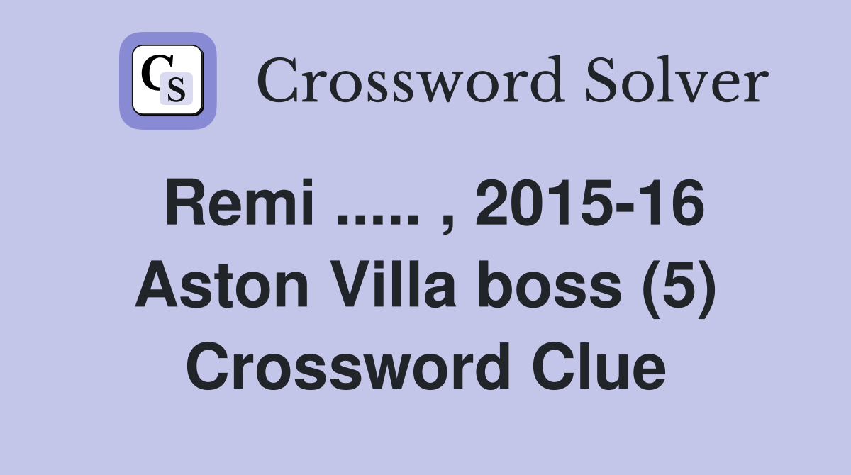 Remi ..... , 2015-16 Aston Villa boss (5) Crossword Clue