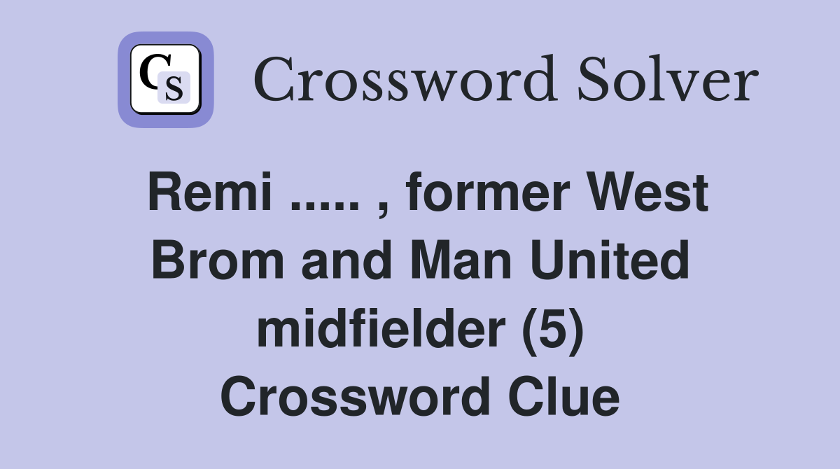 Remi ..... , former West Brom and Man United midfielder (5) Crossword Clue