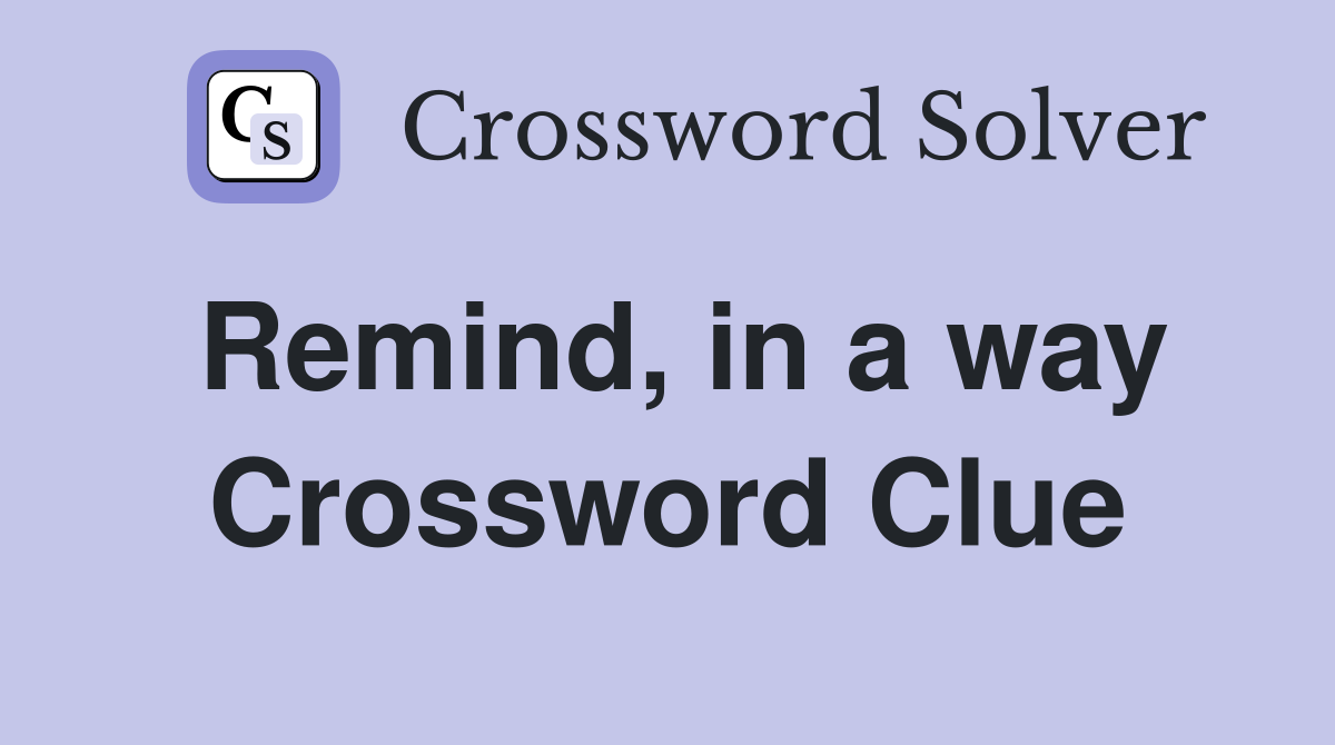 Remind, in a way Crossword Clue