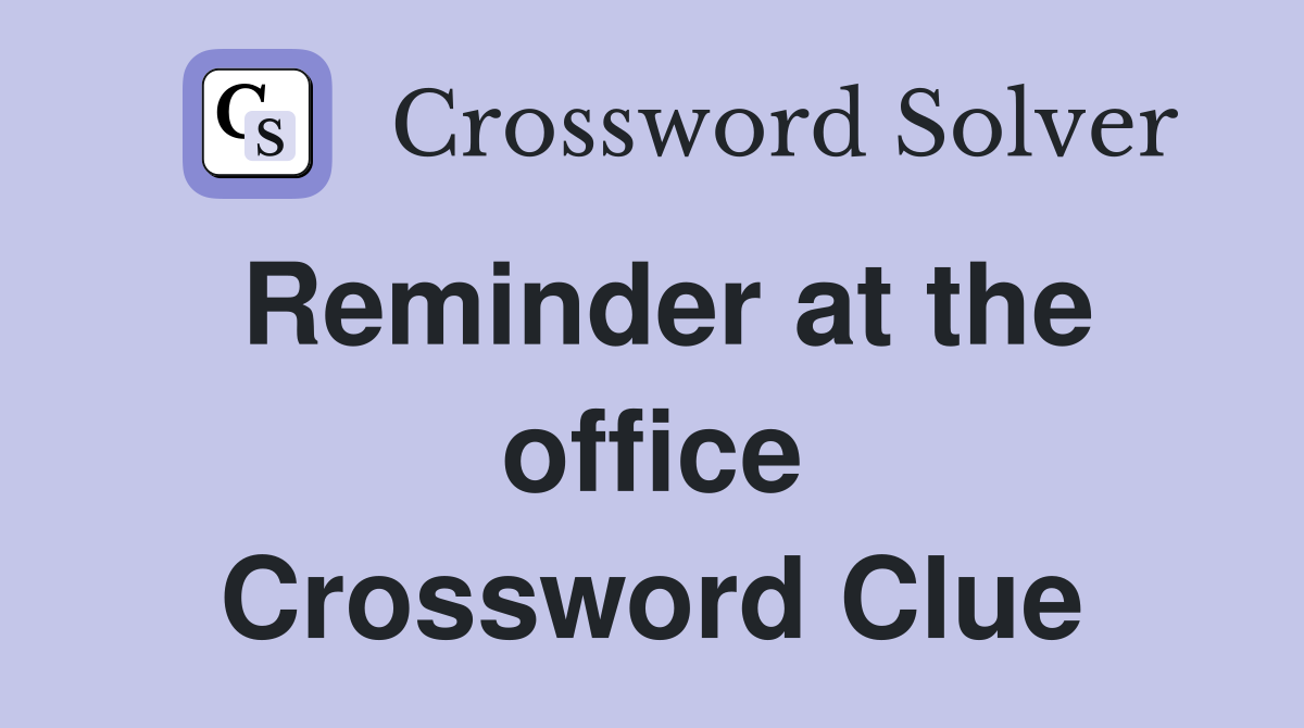 Reminder at the office Crossword Clue