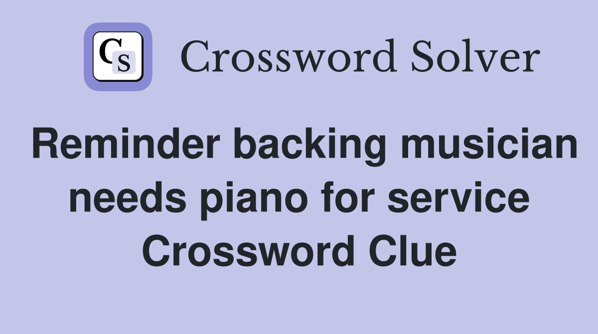 Reminder backing musician needs piano for service Crossword Clue
