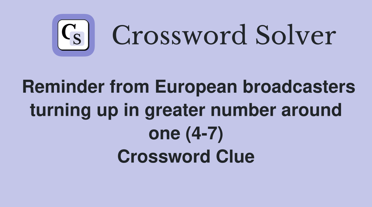 Reminder from European broadcasters turning up in greater number around one (4-7) Crossword Clue