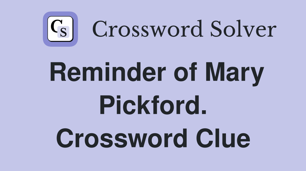 Reminder of Mary Pickford. Crossword Clue