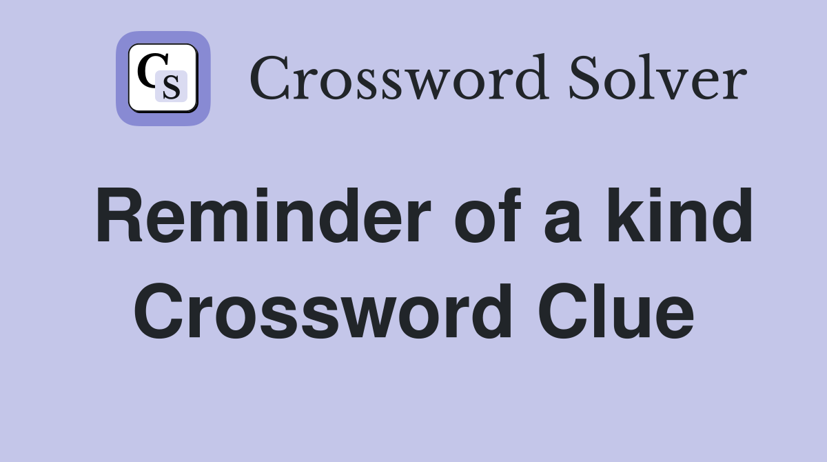 Reminder of a kind Crossword Clue