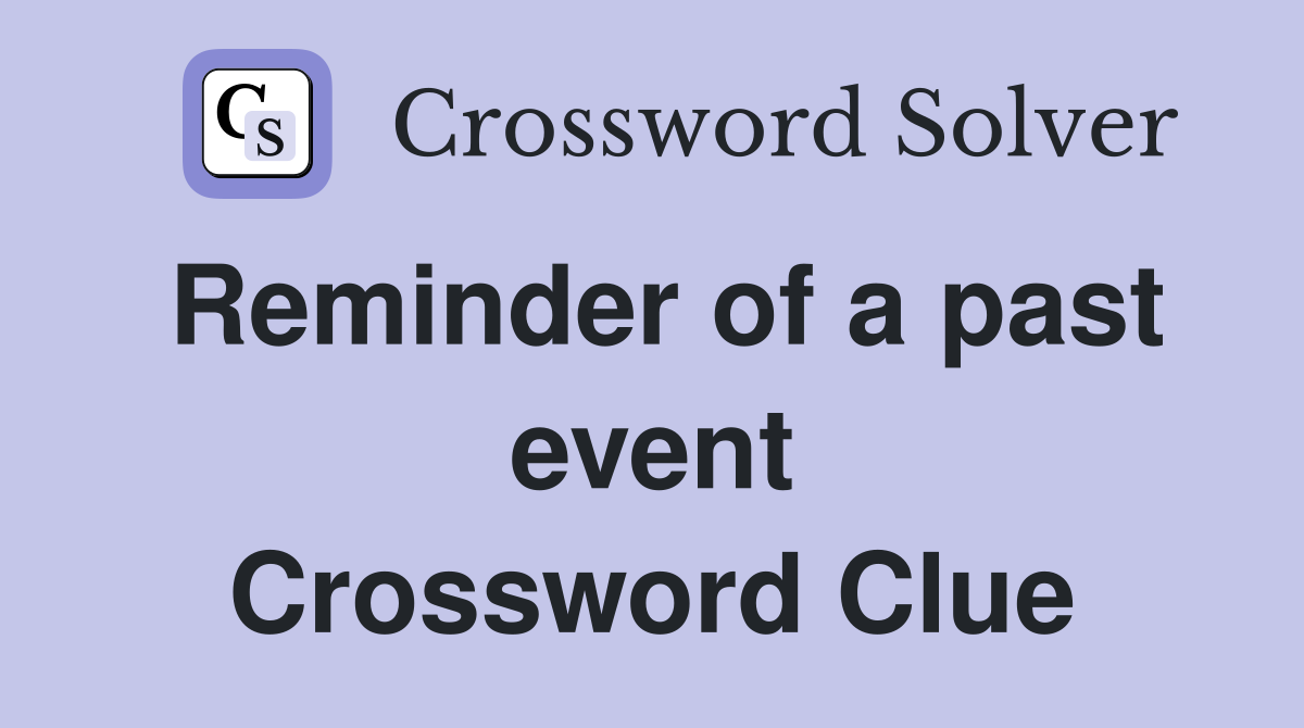 Reminder of a past event Crossword Clue