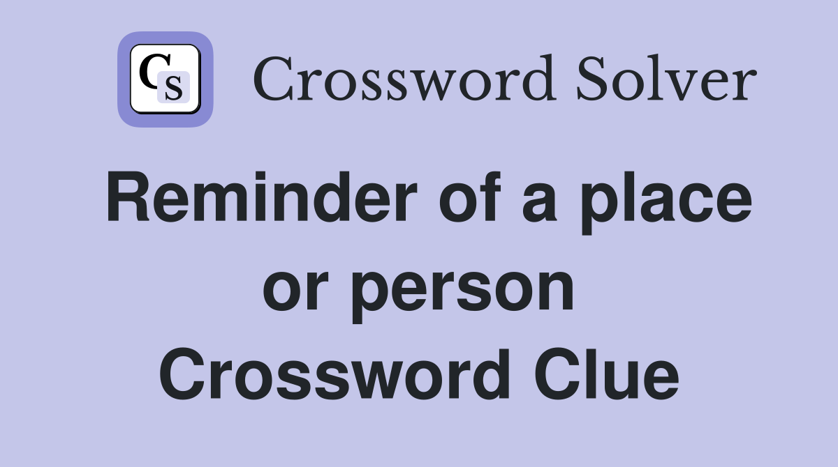 Reminder of a place or person Crossword Clue