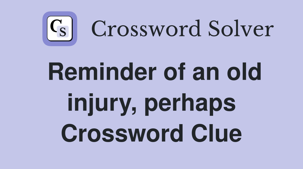 Reminder of an old injury, perhaps Crossword Clue