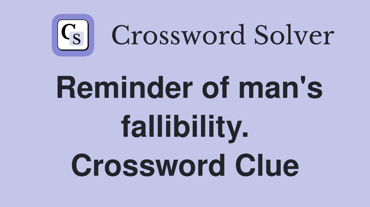 Reminder of man's fallibility. Crossword Clue