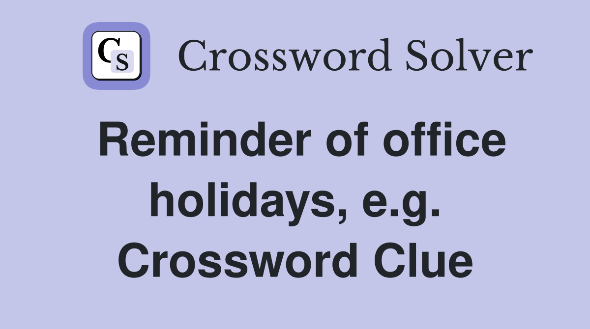 Reminder of office holidays, e.g. Crossword Clue