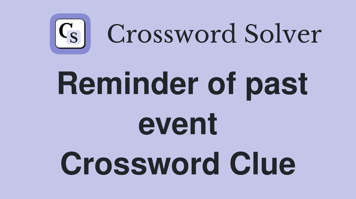 Reminder of past event Crossword Clue