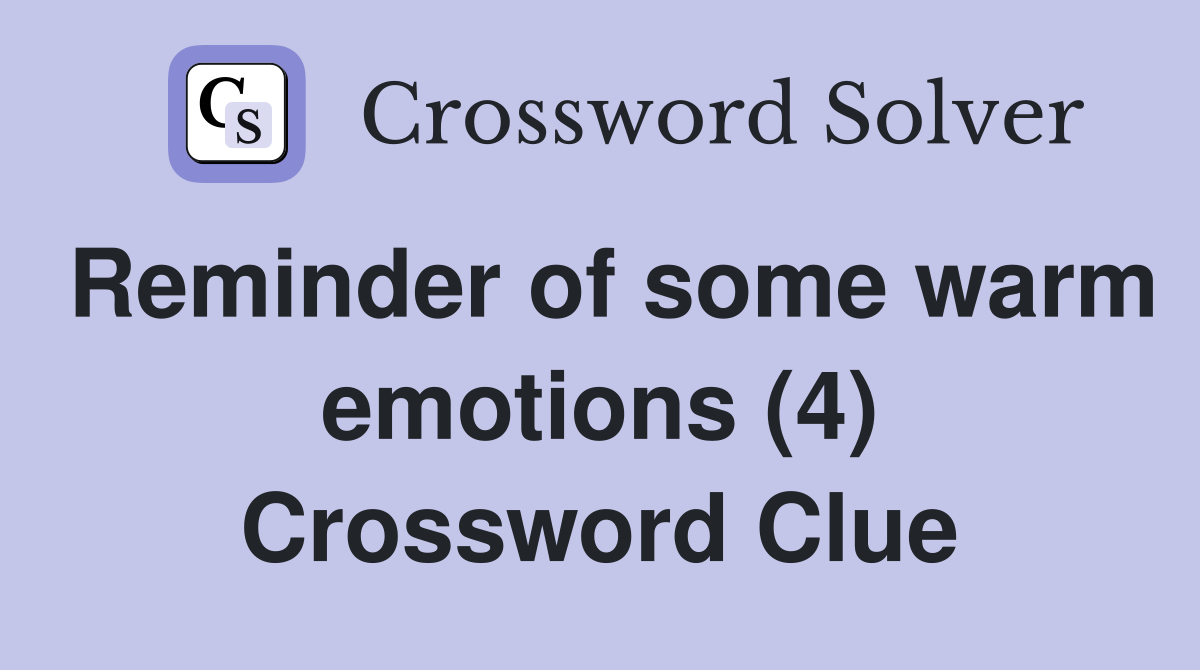 Reminder of some warm emotions (4) Crossword Clue