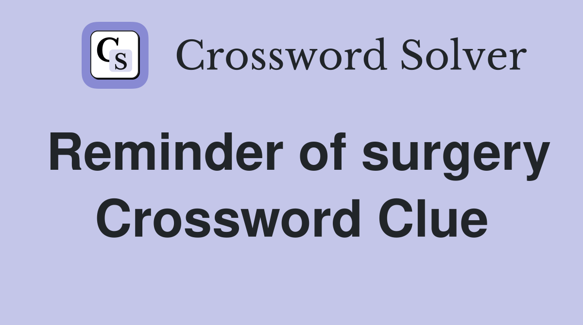 Reminder of surgery Crossword Clue