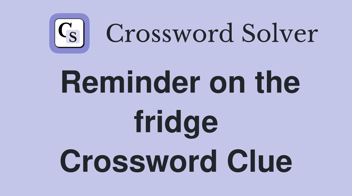 Reminder on the fridge Crossword Clue