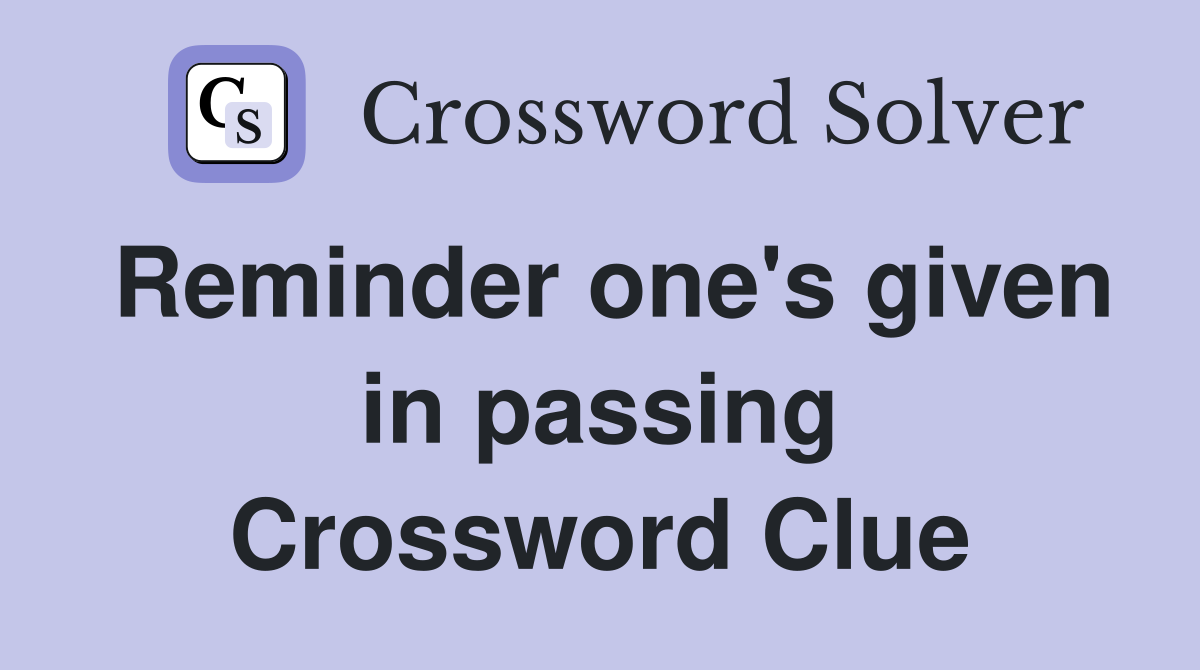 Reminder one's given in passing Crossword Clue