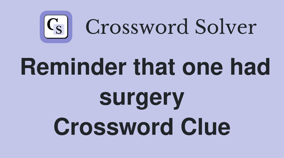 Reminder that one had surgery Crossword Clue